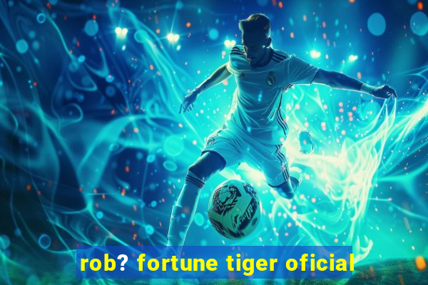 rob? fortune tiger oficial