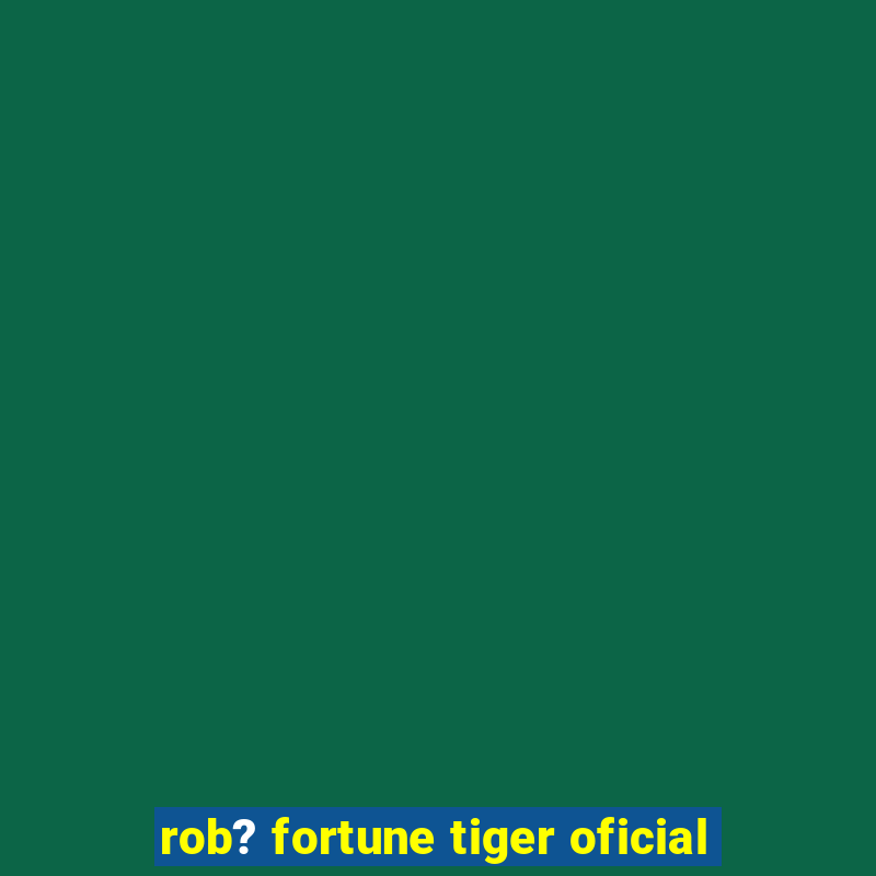 rob? fortune tiger oficial