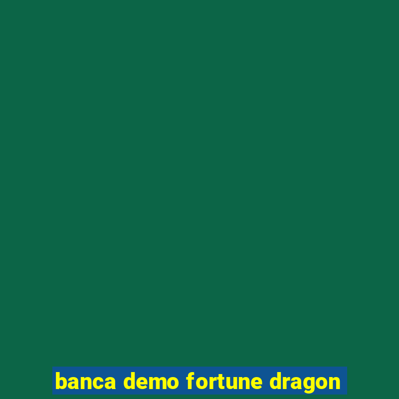 banca demo fortune dragon