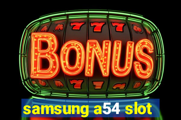 samsung a54 slot