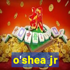 o'shea jr