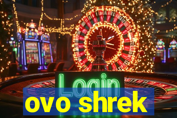 ovo shrek