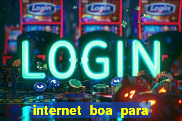 internet boa para jogos online