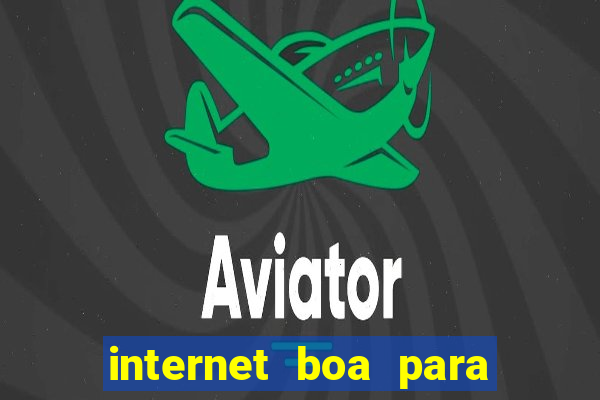 internet boa para jogos online