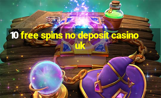 10 free spins no deposit casino uk