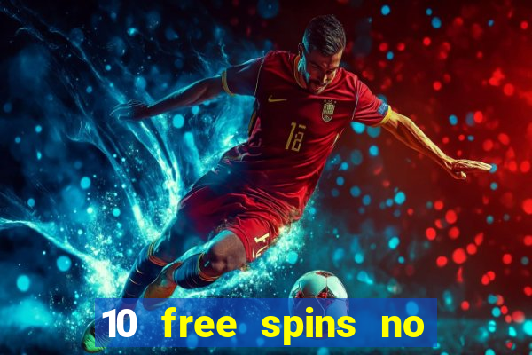 10 free spins no deposit casino uk