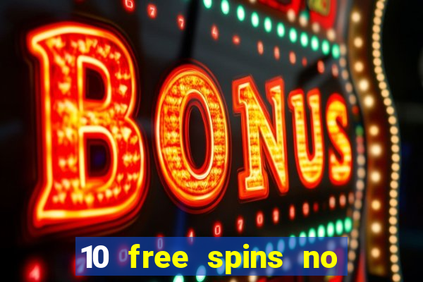 10 free spins no deposit casino uk