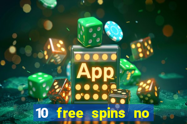 10 free spins no deposit casino uk