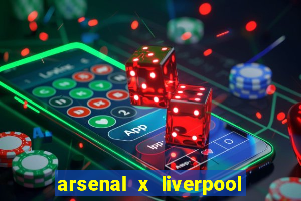 arsenal x liverpool ao vivo