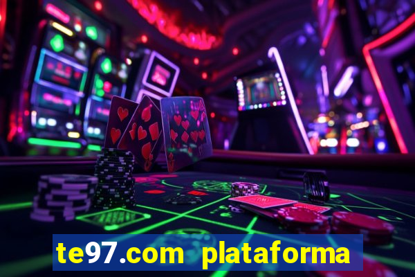 te97.com plataforma de jogos