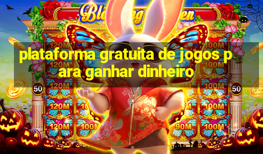 plataforma gratuita de jogos para ganhar dinheiro