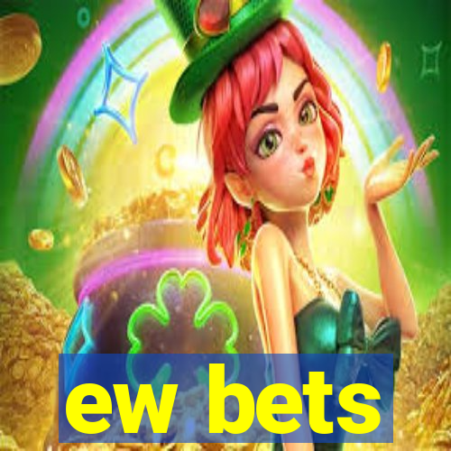 ew bets