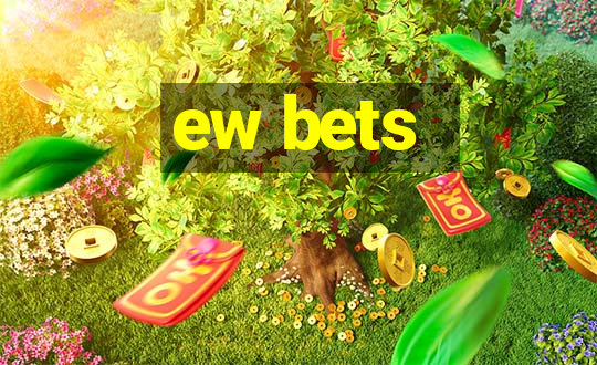 ew bets