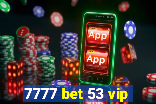 7777 bet 53 vip