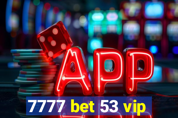 7777 bet 53 vip