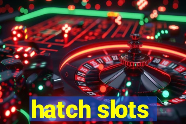 hatch slots