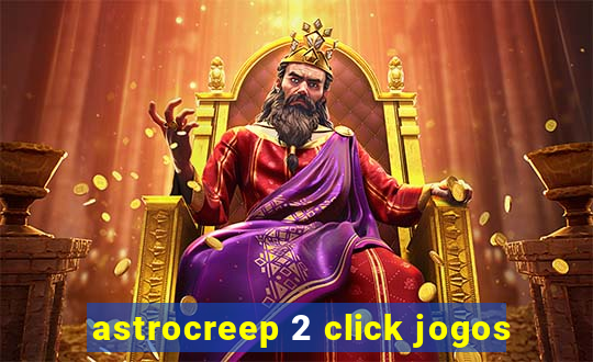 astrocreep 2 click jogos