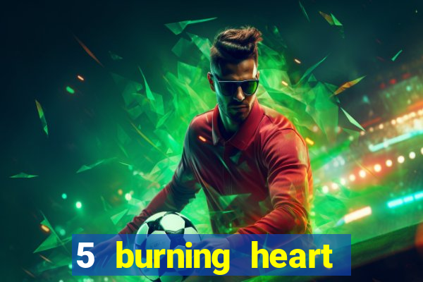 5 burning heart slot recenzie