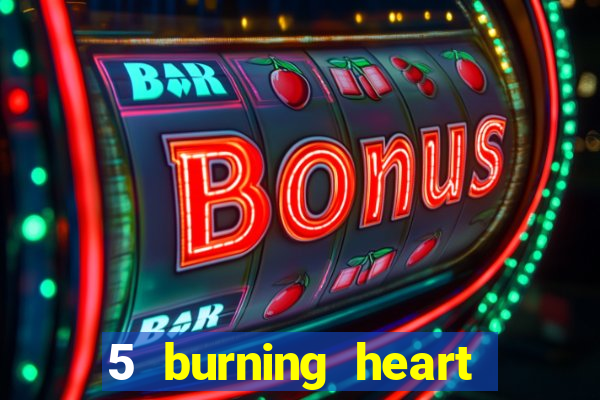 5 burning heart slot recenzie