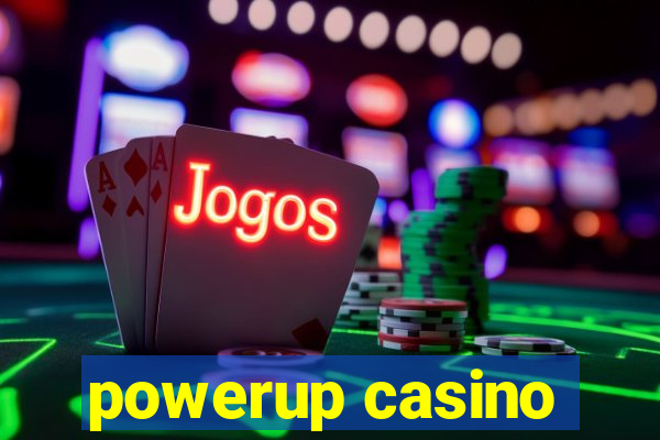 powerup casino