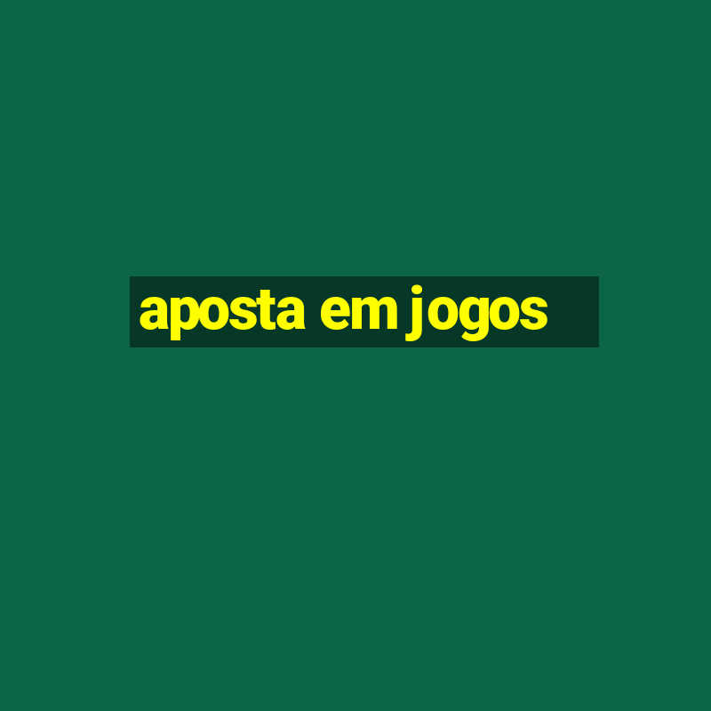 aposta em jogos