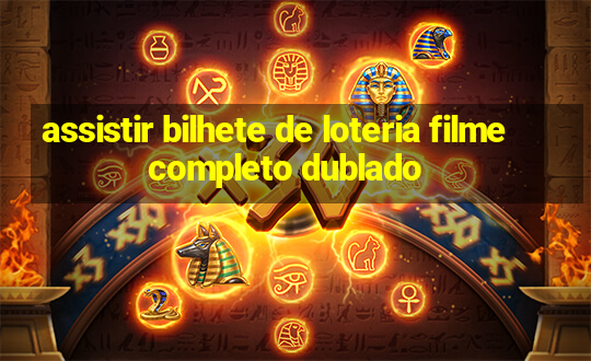 assistir bilhete de loteria filme completo dublado