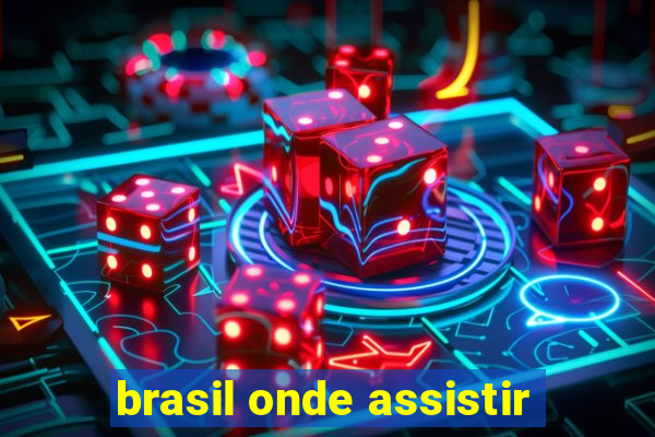 brasil onde assistir