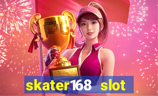 skater168 slot gacor gampang maxwin