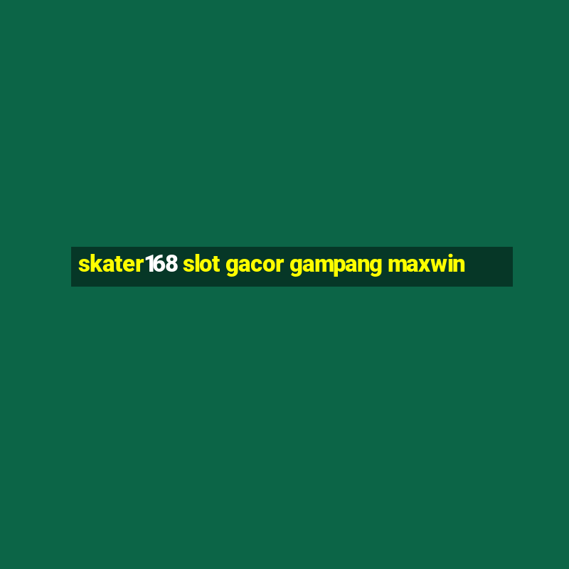 skater168 slot gacor gampang maxwin