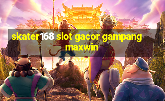 skater168 slot gacor gampang maxwin