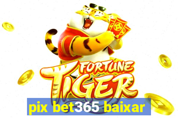 pix bet365 baixar