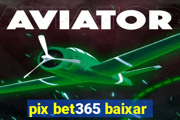 pix bet365 baixar