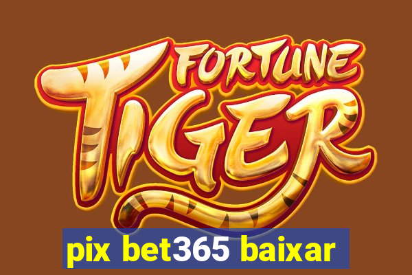 pix bet365 baixar