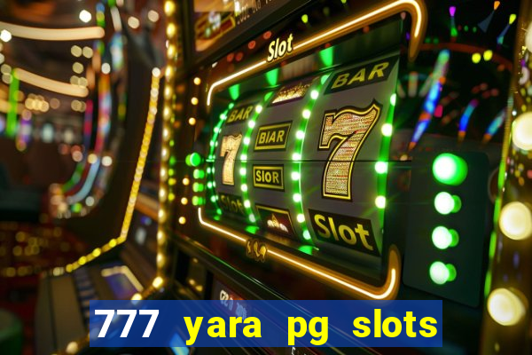 777 yara pg slots paga mesmo