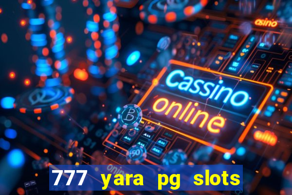 777 yara pg slots paga mesmo