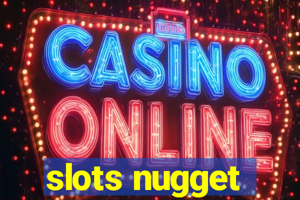 slots nugget