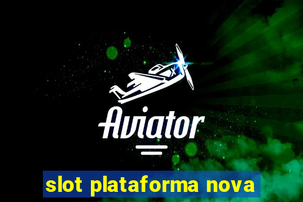 slot plataforma nova