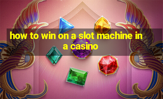 how to win on a slot machine in a casino