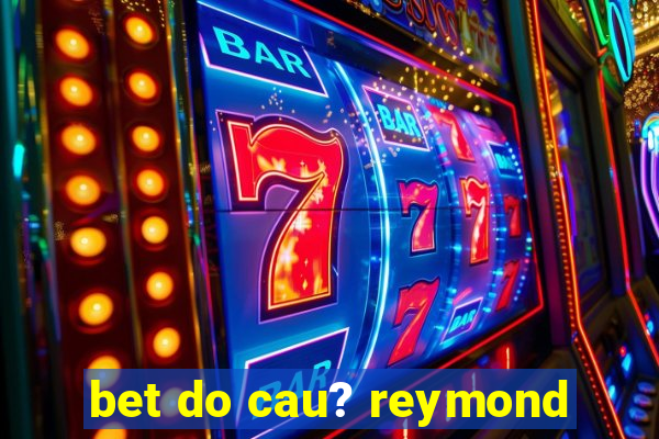 bet do cau? reymond