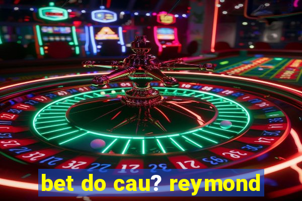 bet do cau? reymond