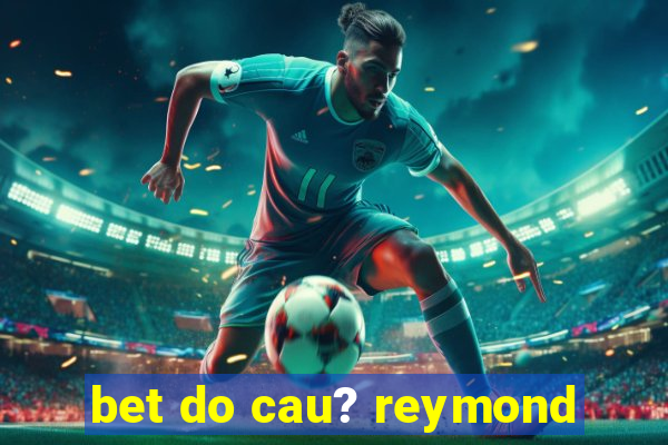 bet do cau? reymond