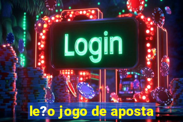 le?o jogo de aposta