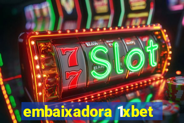 embaixadora 1xbet