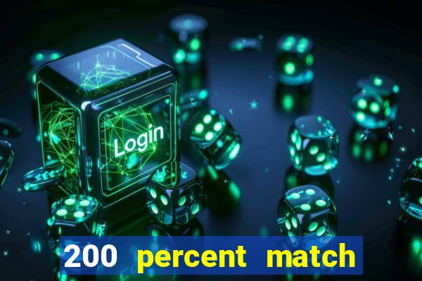 200 percent match casino bonus