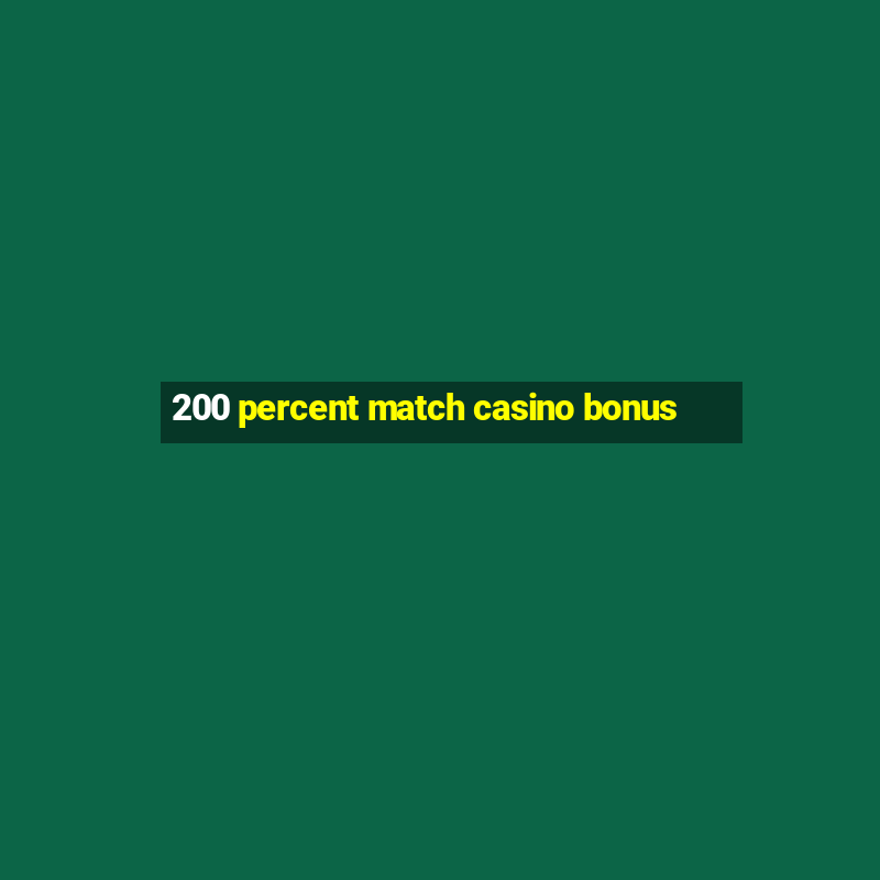 200 percent match casino bonus