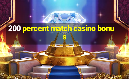 200 percent match casino bonus