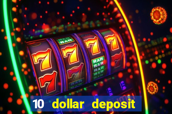 10 dollar deposit bonus casino