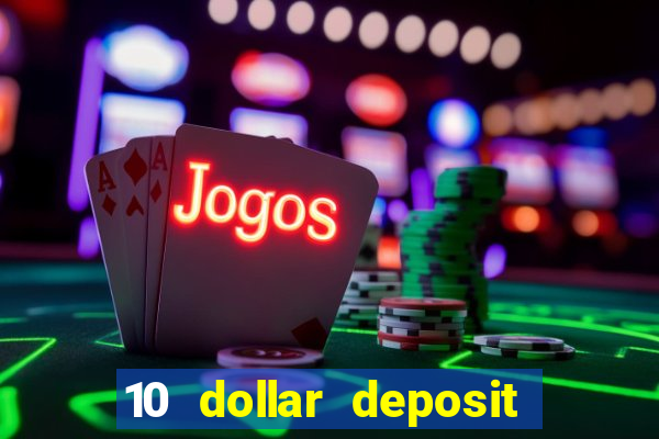 10 dollar deposit bonus casino