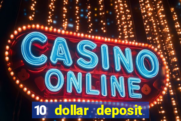 10 dollar deposit bonus casino