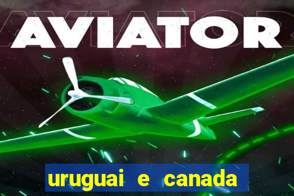 uruguai e canada onde assistir